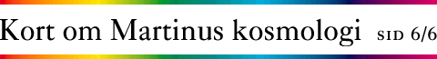 Snabbinfo - Martinus kosmologi (sid 6/6)